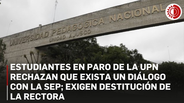 Estudiantes de la UPN rechazan diálogo con la SEP y exigen destitución de la rectora