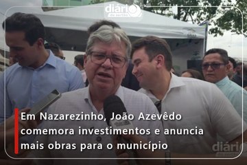 Em Nazarezinho, João Azevêdo comemora investimentos e anuncia mais obras para o município