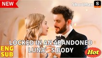 Locked in an Abandoned Luna's full short drama