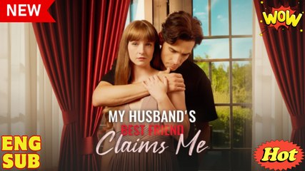 🎁🔥[Hot 2025]My Husband's Best Friend Claims Me Full Movie