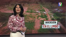 Inversión en el limbo | El Informe con Alicia Ortega