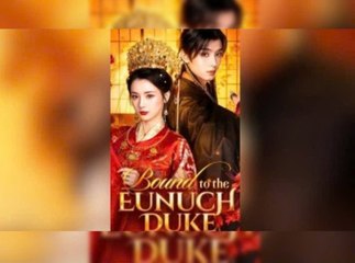 Bound To The Eunuch Duke 🤩2025🤩 English Sub 🤩