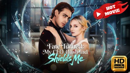 Fate Turned My CEO Husband Shields Me  Full Movie HD - Drama ShortFilms Hot