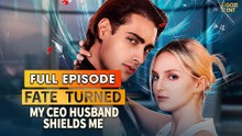 Part 2 Fate Turned My Ceo Husband Shields Me & Detailed Version - Full Movie