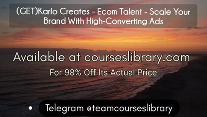 GET)Karlo Creates - Ecom Talent - Scale Your Brand With High-Converting Ads