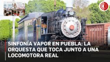 Sinfonía vapor en Puebla: la orquesta que toca junto a una locomotora real