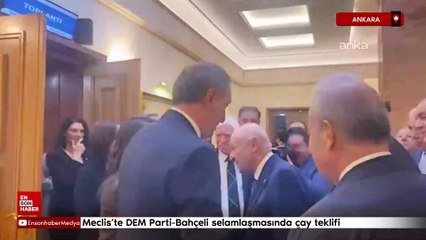 Meclis’te DEM Parti-Bahçeli selamlaşmasında çay teklifi