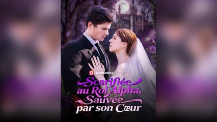 Sacrifiée au Roi Alpha, Sauvée par son Cœur Épisode Complet