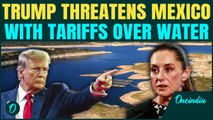 Trump UNLEASHES Tariff Fury on Mexico|Alleges Water Treaty Breach, Demands More Water for US Farmers