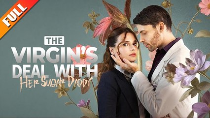 The Virgin's Deal with Her Sugar Daddy Full movie - Full Movie