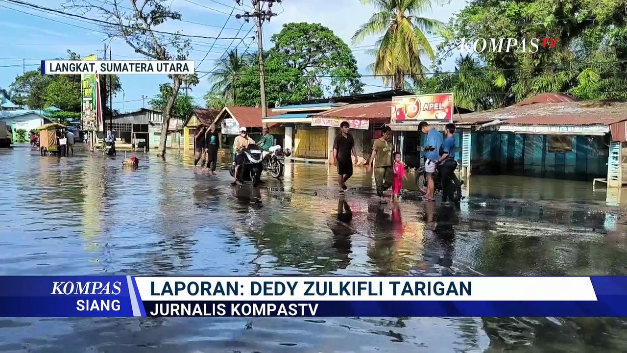 Banjir Rendam Tanjung Pura Langkat Sumatera, Warga Klaim Belum Terima Bantuan | KOMPAS SIANG