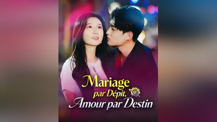 Mariage par Dépit, Amour par Destin Épisode Complet