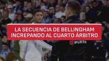 La secuencia de Bellingham increpando al cuarto árbitro que captó DAZN y es grave