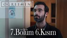 Öğretmen 7.Bölüm 6.Kısım