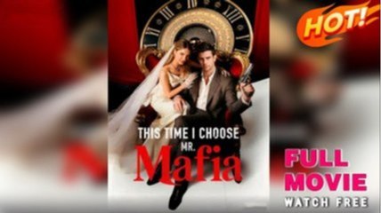 This Time I Choose Mr. Mafia - FULL MOVIES ENGLISH SUB 🍀