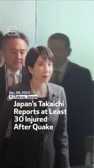 Japan’s Takaichi Reports at Least 30 Injured After Quake