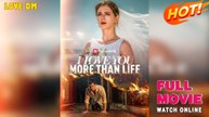 I Love You More Than Life - Full Movie