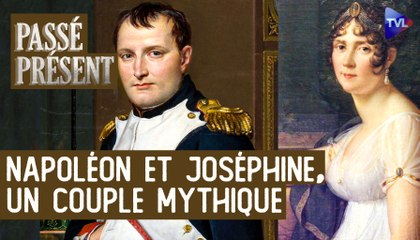 Passé Présent avec Pierre Branda - Joséphine de Bauharnais et Napoléon Bonaparte, l'intime et le grandiose
