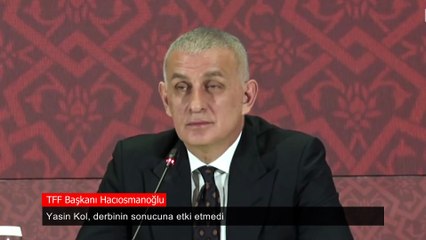 TFF Başkanı Hacıosmanoğlu: Yasin Kol, derbinin sonucuna etki etmedi