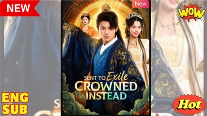 Sent to Exile Crowned Instead Chinese Drama - English Sub
