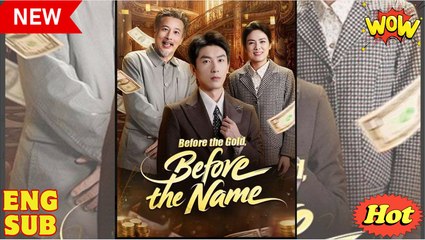 Before the Gold Before the Name Chinese Drama - English Sub