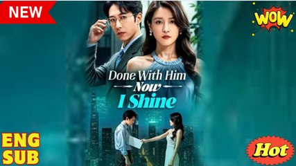Done With Him Now I Shine Chinese Drama - English Sub