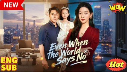 Even When the World Says No Chinese Drama - English Sub