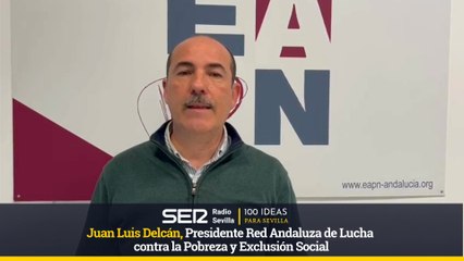 100 IDEAS PARA SEVILLA-Juan Luis Delcán, Presidente Red Andaluza de Lucha contra la Pobreza y Exclusión Social