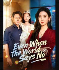 Even When the World Says No Chinese Drama - English Sub