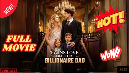 Twins Love Trap for Billionaire Dad Full Movie HD