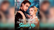 Fate Turned: My CEO Husband Shields Me Full Movie