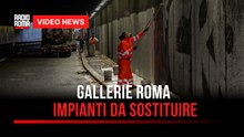 Gallerie Roma, impianti da sostituire