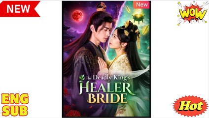 The Deadly King's Healer Bride Chinese Drama - English Sub