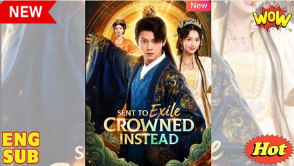 Sent to Exile Crowned Instead Chinese Drama - English Sub