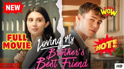 Hot Loving My Brother's Best Friend - Full Movie