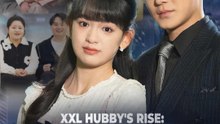 Xxl Hubby's Rise - Reborn To Destroy My Ex! China - Full Movie