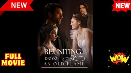 Reuniting with an Old Flame - Full Movie