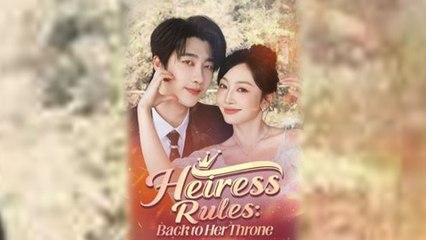 Heiress Rules Back to Her Throne FULL - 2025