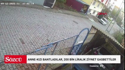 Eve silahla girip anne-kızı bantladılar, 200 bin liralık ziynet gasbettiler