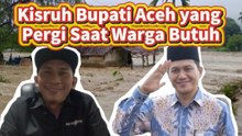 Kisruh Bupati Aceh yang Pergi Saat Warga Butuh