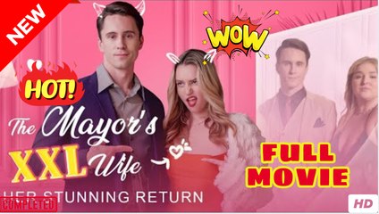 ❣️🔥🎬 The Mayor's XXL Wife Her Stunning Return Full movie