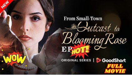 From small town outcast to blooming rose Full movie