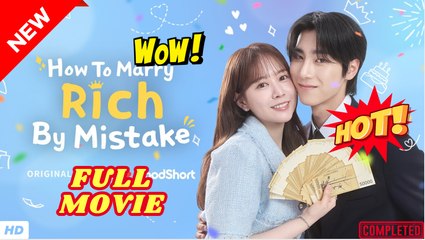 ❣️🔥🎬 How To Marry Rich By Mistake