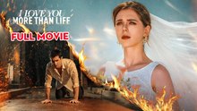 I Love You More Than Life Full Movie