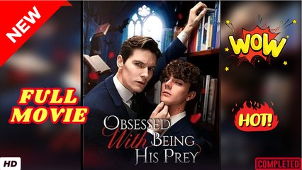 ❣️🔥🎬 Obsessed with Being His Prey Full Movie