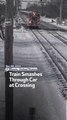 Train Smashes Through Car at Crossing
