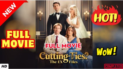 ❣️🔥🎬 Cutting Ties The Ex Files - Full