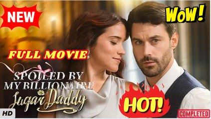 ❣️🔥🎬 Spoiled By My Billionaire Sugar Daddy  dailymotion