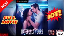 ❣️🔥🎬 Hatefully Yours [EngSub] - FULL
