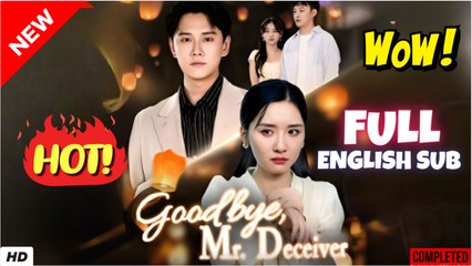 ❣️🔥🎬 Goodbye Mr Deceiver Full short CDrama I Best Romance Love Hot ShortFilms 2025